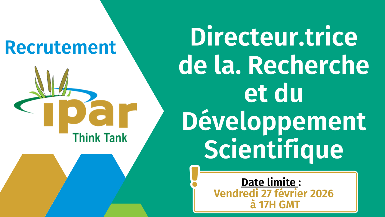 Prolongation du délai de l'Appel à candidatures pour le poste de Directeur.trice de la Recherche et du Développement Scientifique de IPAR Think Tank (Nouveau Deadline: 27 février 2026)